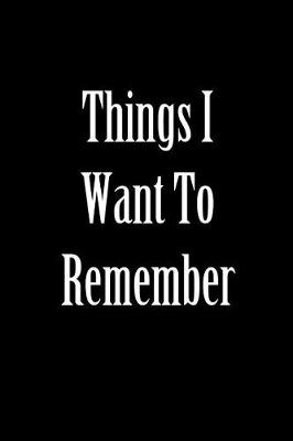 Book cover for Things I Want to Remember