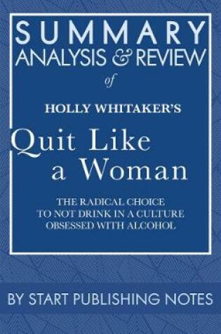Cover of Summary, Analysis, and Review of Holly Whitaker's Quit Like a Woman: The Radical Choice to Not Drink in a Culture Obsessed with Alcohol