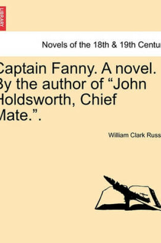 Cover of Captain Fanny. a Novel. by the Author of John Holdsworth, Chief Mate..