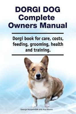 Book cover for Dorgi Dog Complete Owners Manual. Dorgi Book for Care, Costs, Feeding, Grooming, Health and Training.