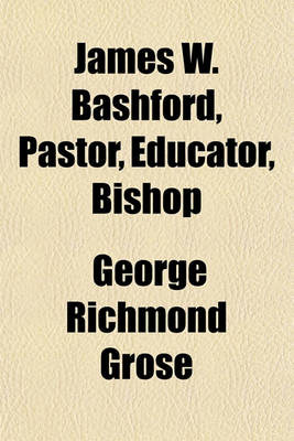 Book cover for James W. Bashford, Pastor, Educator, Bishop