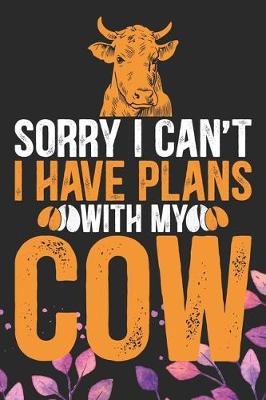 Book cover for Sorry I Can't I Have Plans with My Cow
