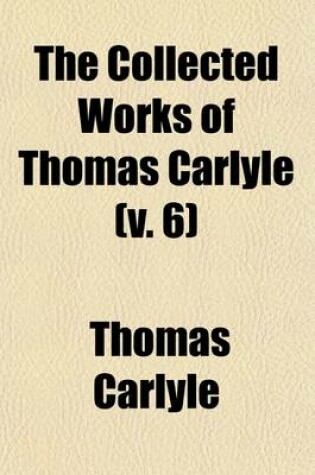 Cover of The Collected Works of Thomas Carlyle (Volume 6)