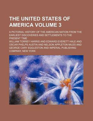 Book cover for The United States of America Volume 3; A Pictorial History of the American Nation from the Earliest Discoveries and Settlements to the Present Time