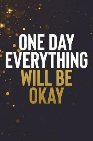 Cover of One Day Everything Will Be Ok