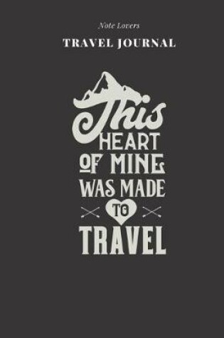 Cover of This Heart Of Mine Was Made To Travel - Travel Journal