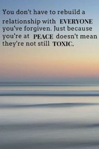 Cover of You don't have to rebuild a relationship with everyone you've forgiven. Just because your'e at peace doesn't mean they're not still toxic.