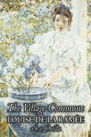 Cover of The Village Commune by Louise Ouida de la Ramée, Fiction, Classics, Action & Adventure