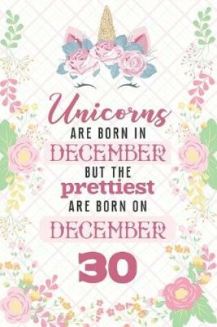 Cover of Unicorns Are Born In December But The Prettiest Are Born On December 30