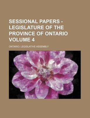 Book cover for Sessional Papers - Legislature of the Province of Ontario Volume 4