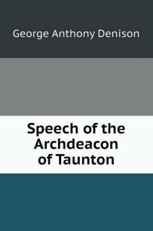 Cover of Speech of the Archdeacon of Taunton