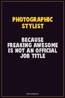 Book cover for Photographic Stylist, Because Freaking Awesome Is Not An Official Job Title