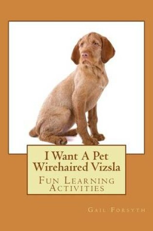 Cover of I Want A Pet Wirehaired Vizsla