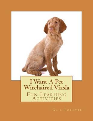 Book cover for I Want A Pet Wirehaired Vizsla