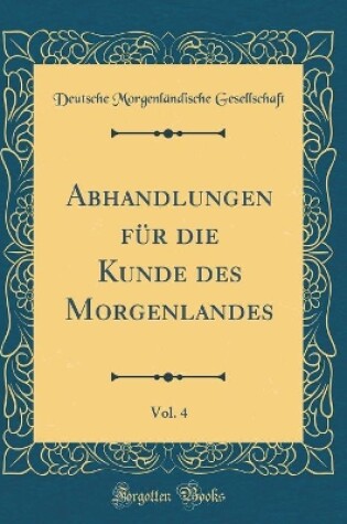 Cover of Abhandlungen Fur Die Kunde Des Morgenlandes, Vol. 4 (Classic Reprint)