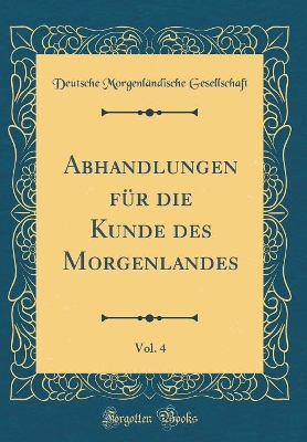 Book cover for Abhandlungen Fur Die Kunde Des Morgenlandes, Vol. 4 (Classic Reprint)