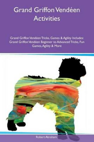 Cover of Grand Griffon Vendeen Activities Grand Griffon Vendeen Tricks, Games & Agility Includes