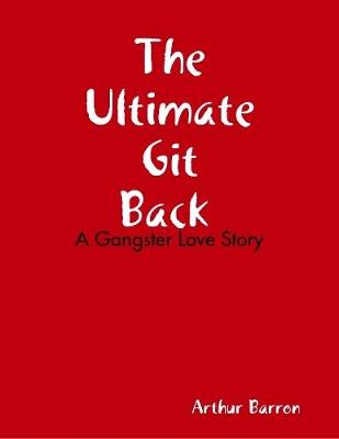 Book cover for The Ultimate Git Back: A Gangster Love Story