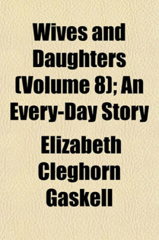 Cover of Wives and Daughters (Volume 8); An Every-Day Story