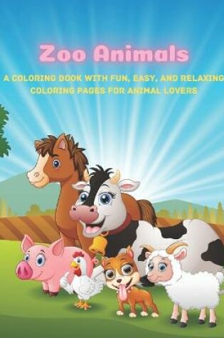 Cover of Zoo Animals - A Coloring Book With Fun, Easy, And Relaxing Coloring Pages For Animal Lovers