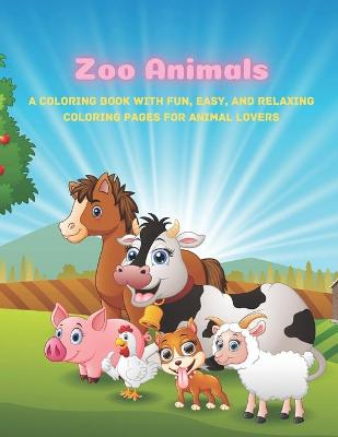 Book cover for Zoo Animals - A Coloring Book With Fun, Easy, And Relaxing Coloring Pages For Animal Lovers