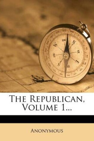 Cover of The Republican, Volume 1...