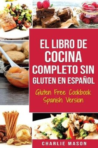 Cover of El Libro De Cocina Completo Sin Gluten En Español/ Gluten Free Cookbook Spanish Version (Spanish Edition)