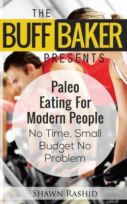 Book cover for The Buff Baker Presents Paleo Eating for Modern People