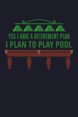 Book cover for Yes I Have My Retirement Plan I Plan To Play Pool