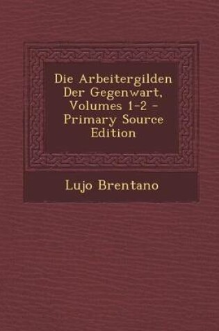 Cover of Die Arbeitergilden Der Gegenwart, Volumes 1-2