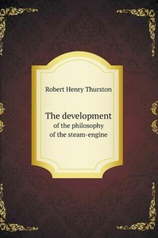 Cover of The development of the philosophy of the steam-engine