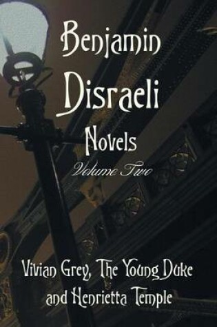 Cover of Benjamin Disraeli Novels, Volume two, including Vivian Grey, The Young Duke and Henrietta Temple