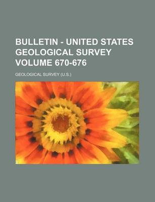 Book cover for Bulletin - United States Geological Survey Volume 670-676