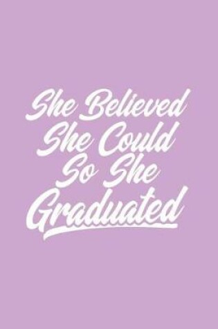 Cover of She Believed She Could So She Graduated