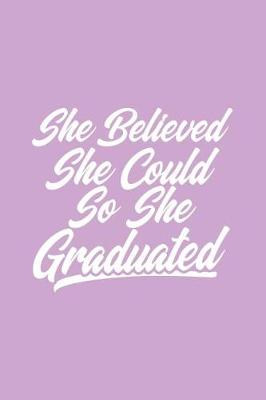 Book cover for She Believed She Could So She Graduated