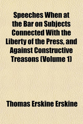 Book cover for Speeches When at the Bar on Subjects Connected with the Liberty of the Press, and Against Constructive Treasons (Volume 1)