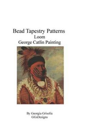 Cover of Bead Tapestry Patterns loom George Catlin Painting