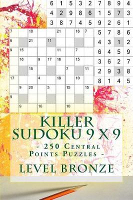 Book cover for Killer Sudoku 9 X 9 - 250 Central Points Puzzles - Level Bronze