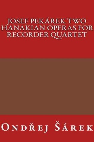 Cover of Josef Pekarek Two Hanakian operas for Recorder Quartet