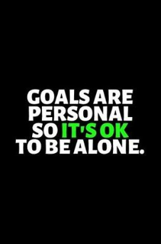 Cover of Goals Are Personal So It's Okay To Be Alone