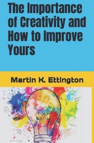 Cover of The Importance of Creativity and How to Improve Yours
