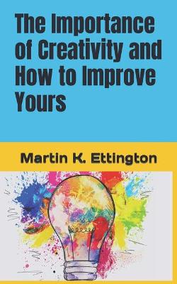 Book cover for The Importance of Creativity and How to Improve Yours