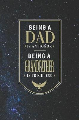 Book cover for Being A Dad Is An Honor Being A Grandfather Is Priceless