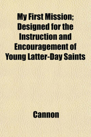 Cover of My First Mission; Designed for the Instruction and Encouragement of Young Latter-Day Saints