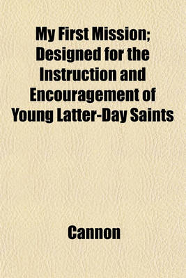 Book cover for My First Mission; Designed for the Instruction and Encouragement of Young Latter-Day Saints