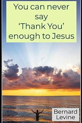 Book cover for You Can Never Say 'thank You' Enough to Jesus