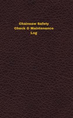 Cover of Chainsaw Safety Check & Maintenance Log