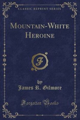 Cover of Mountain-White Heroine (Classic Reprint)