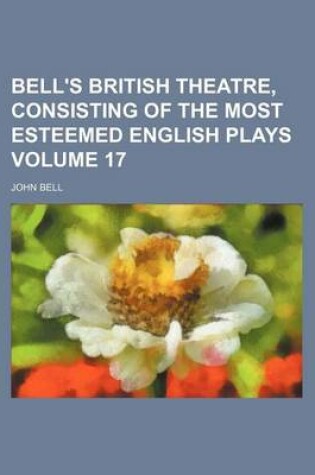 Cover of Bell's British Theatre, Consisting of the Most Esteemed English Plays Volume 17