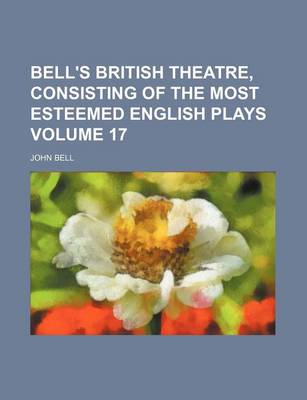 Book cover for Bell's British Theatre, Consisting of the Most Esteemed English Plays Volume 17